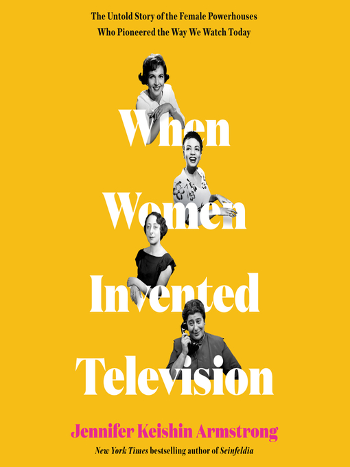 Title details for When Women Invented Television by Jennifer Keishin Armstrong - Wait list